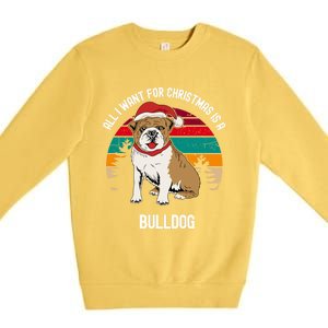 Cute All I Want For Christmas Is A Bulldog Gift Premium Crewneck Sweatshirt