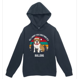 Cute All I Want For Christmas Is A Bulldog Gift Urban Pullover Hoodie