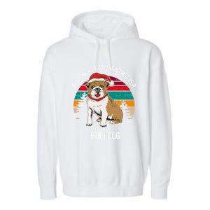 Cute All I Want For Christmas Is A Bulldog Gift Garment-Dyed Fleece Hoodie