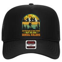 Camping Adventure Is Out There But So Are Serial Killers High Crown Mesh Back Trucker Hat