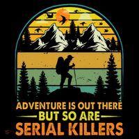 Camping Adventure Is Out There But So Are Serial Killers High Crown Mesh Back Trucker Hat