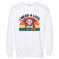 Cute Axolotl I Read A Lotl Funny Bookworm  Garment-Dyed Sweatshirt