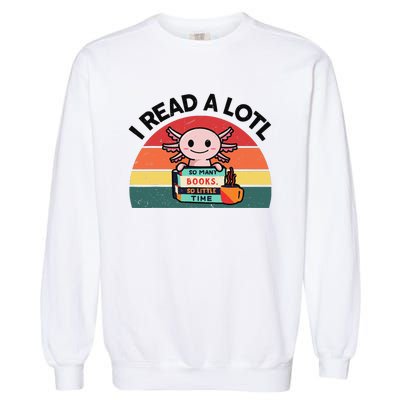 Cute Axolotl I Read A Lotl Funny Bookworm  Garment-Dyed Sweatshirt