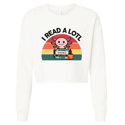 Cute Axolotl I Read A Lotl Funny Bookworm  Cropped Pullover Crew