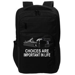 Choices Are Important In Life Funny Carpenter Gift Impact Tech Backpack