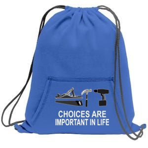 Choices Are Important In Life Funny Carpenter Gift Sweatshirt Cinch Pack Bag