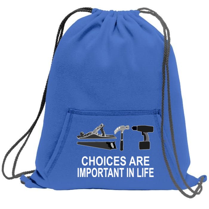 Choices Are Important In Life Funny Carpenter Gift Sweatshirt Cinch Pack Bag