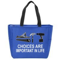 Choices Are Important In Life Funny Carpenter Gift Zip Tote Bag