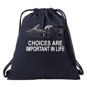 Choices Are Important In Life Funny Carpenter Gift Drawstring Bag