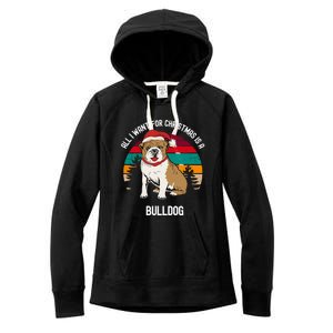 Cute All I Want For Christmas Is A Bulldog Gift Women's Fleece Hoodie