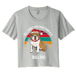 Cute All I Want For Christmas Is A Bulldog Gift Women's Crop Top Tee