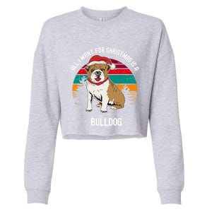 Cute All I Want For Christmas Is A Bulldog Gift Cropped Pullover Crew