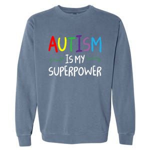 Colorful Autism Is My Superpower Autism Awareness Cool Gift Garment-Dyed Sweatshirt