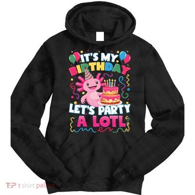 Cute Axolotl Its My Birthday Lets Party  Tie Dye Hoodie