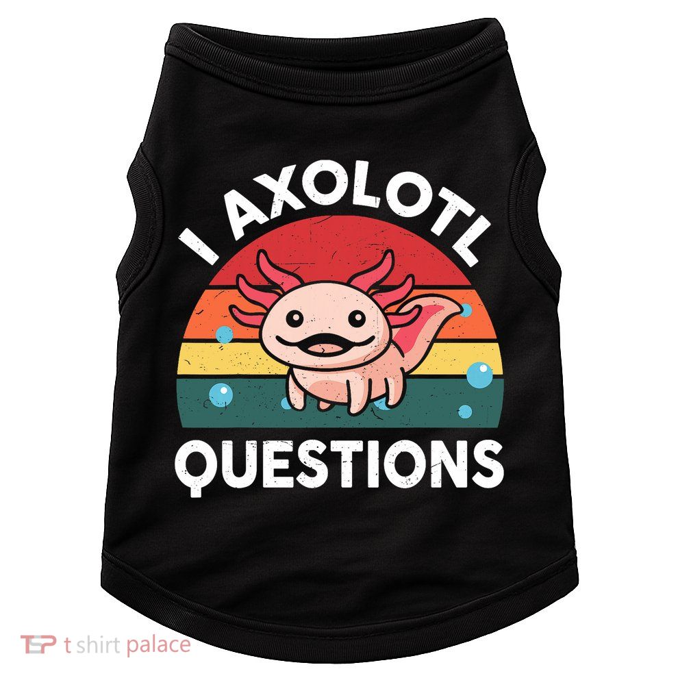 Cute Axolotl- I Axolotl Question   Funny Doggie Tank