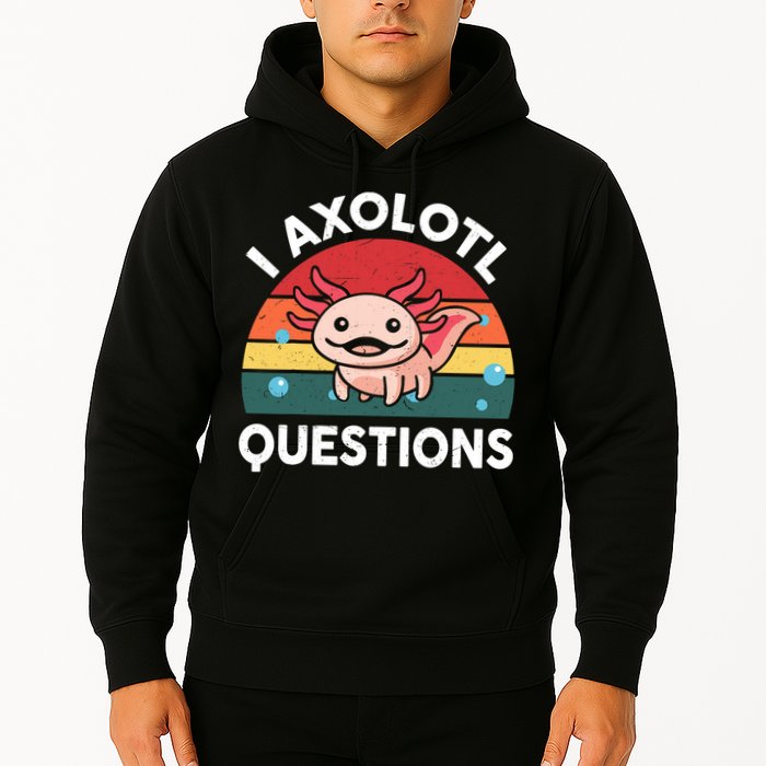 Cute Axolotl- I Axolotl Question   Funny Hoodie