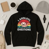 Cute Axolotl- I Axolotl Question   Funny Hoodie