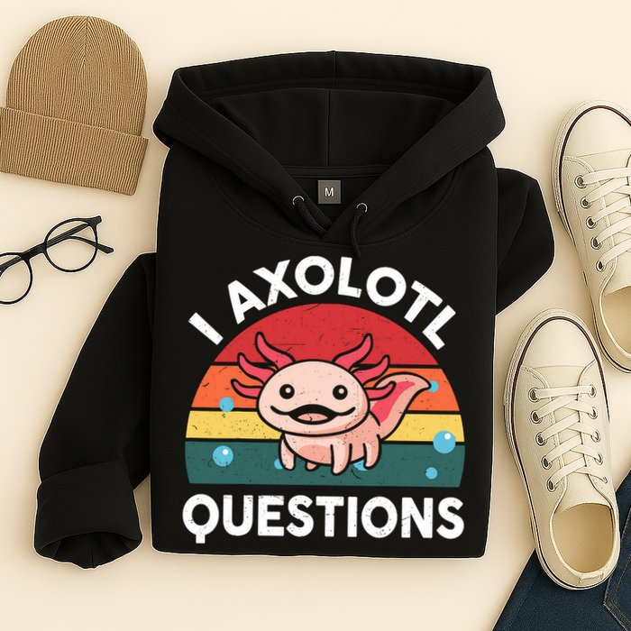 Cute Axolotl- I Axolotl Question   Funny Hoodie