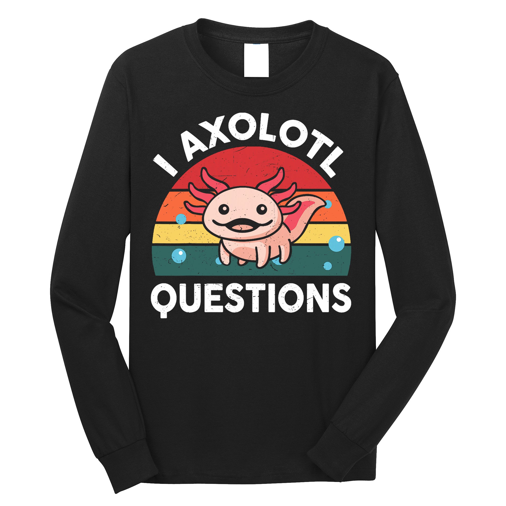 Cute Axolotl- I Axolotl Question   Funny Long Sleeve Shirt