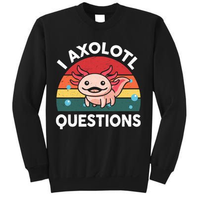 Cute Axolotl- I Axolotl Question   Funny Sweatshirt