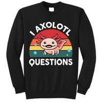 Cute Axolotl- I Axolotl Question   Funny Sweatshirt