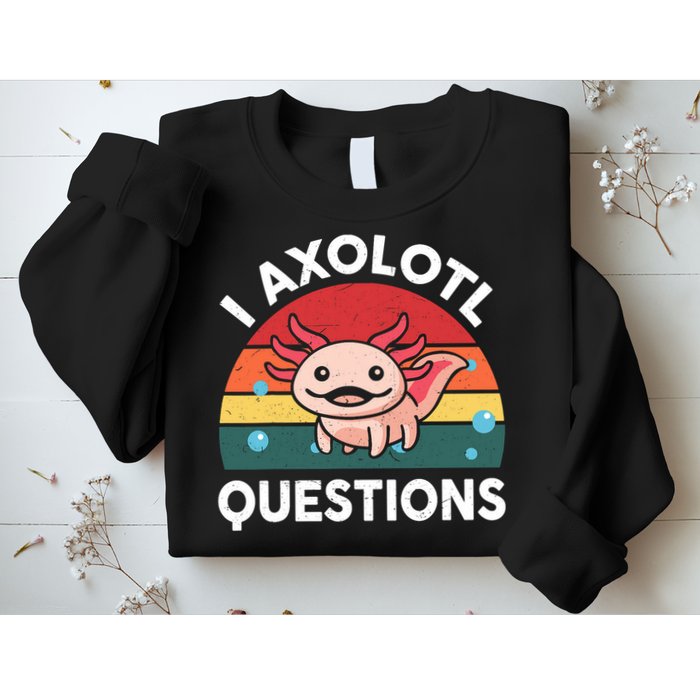 Cute Axolotl- I Axolotl Question   Funny Sweatshirt