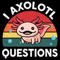 Cute Axolotl- I Axolotl Question   Funny Sweatshirt