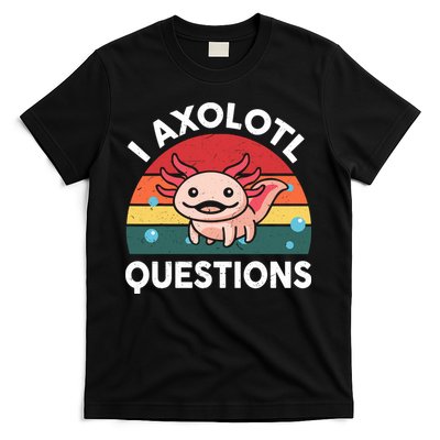 Cute Axolotl- I Axolotl Question   Funny T-Shirt