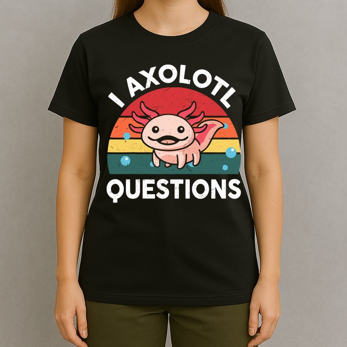 Cute Axolotl- I Axolotl Question   Funny T-Shirt