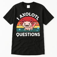 Cute Axolotl- I Axolotl Question   Funny Tall T-Shirt