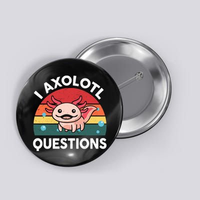 Cute Axolotl- I Axolotl Question   Funny Button