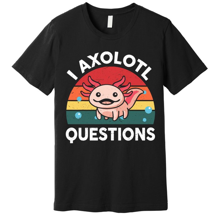 Cute Axolotl- I Axolotl Question   Funny Premium T-Shirt