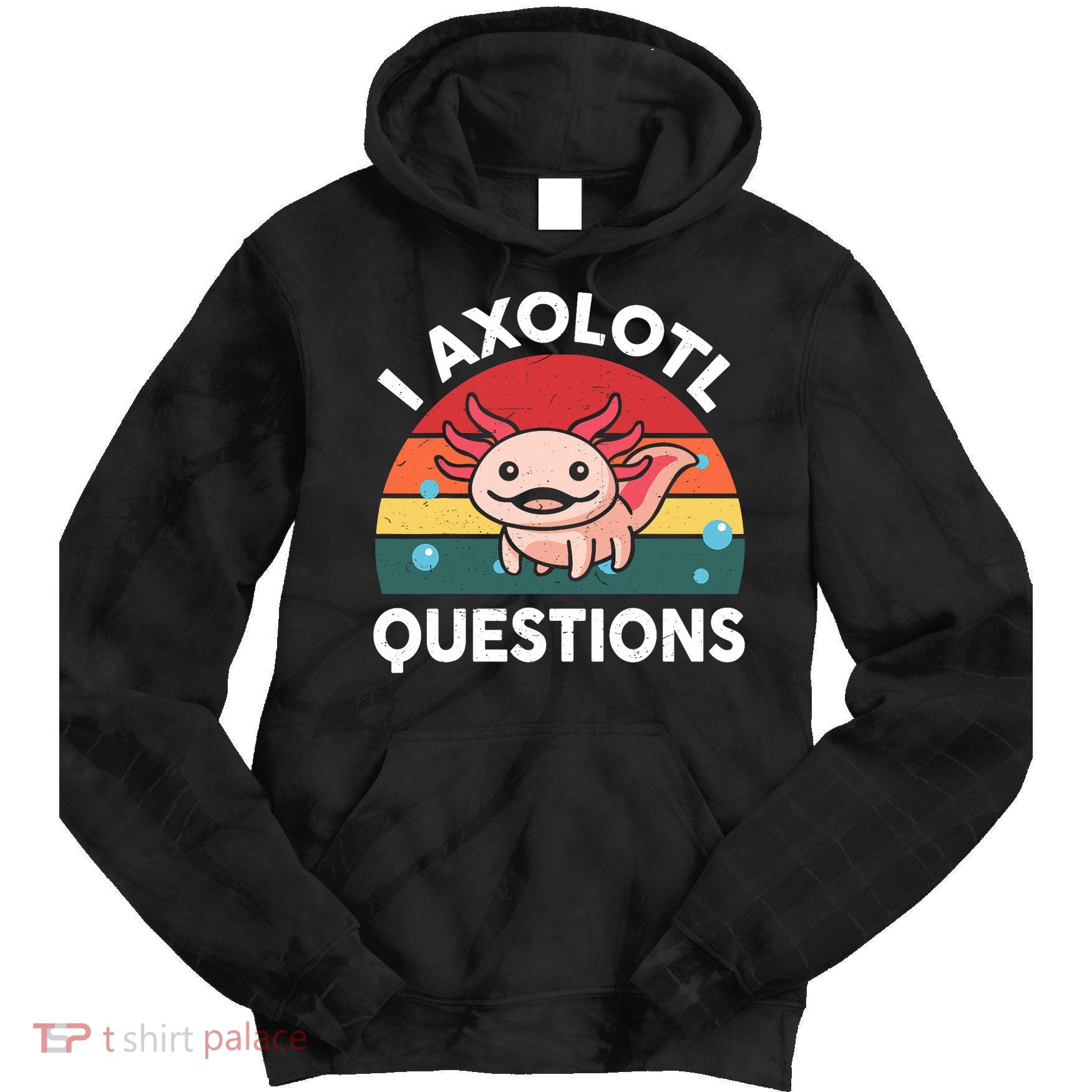 Cute Axolotl- I Axolotl Question   Funny Tie Dye Hoodie