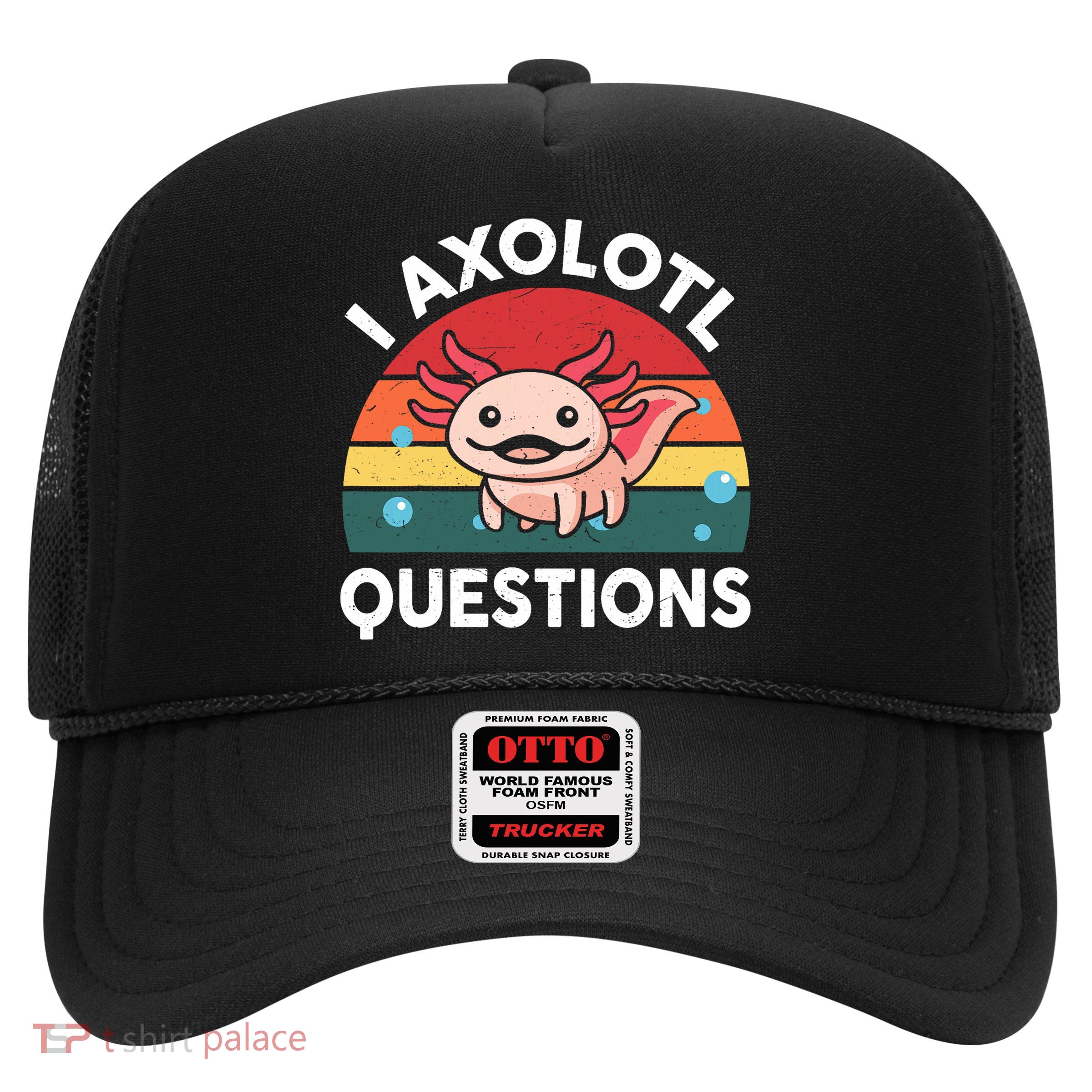 Cute Axolotl- I Axolotl Question   Funny Trucker Hat