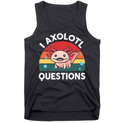 Cute Axolotl- I Axolotl Question   Funny Tank Top