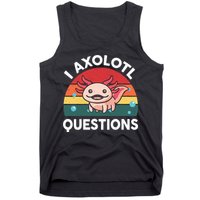 Cute Axolotl- I Axolotl Question   Funny Tank Top