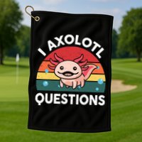Cute Axolotl- I Axolotl Question   Funny Golf Towel