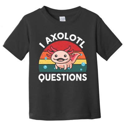 Cute Axolotl- I Axolotl Question   Funny Toddler T-Shirt