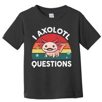 Cute Axolotl- I Axolotl Question   Funny Toddler T-Shirt