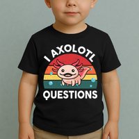 Cute Axolotl- I Axolotl Question   Funny Toddler T-Shirt