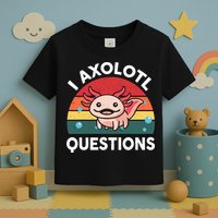 Cute Axolotl- I Axolotl Question   Funny Toddler T-Shirt