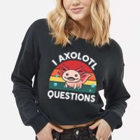 Cute Axolotl- I Axolotl Question   Funny Cropped Pullover Crew