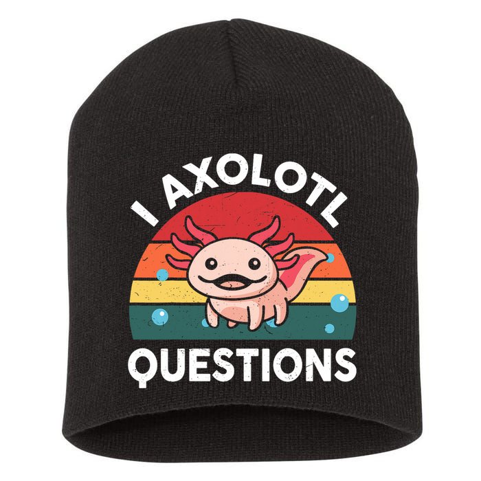 Cute Axolotl- I Axolotl Question   Funny Short Acrylic Beanie