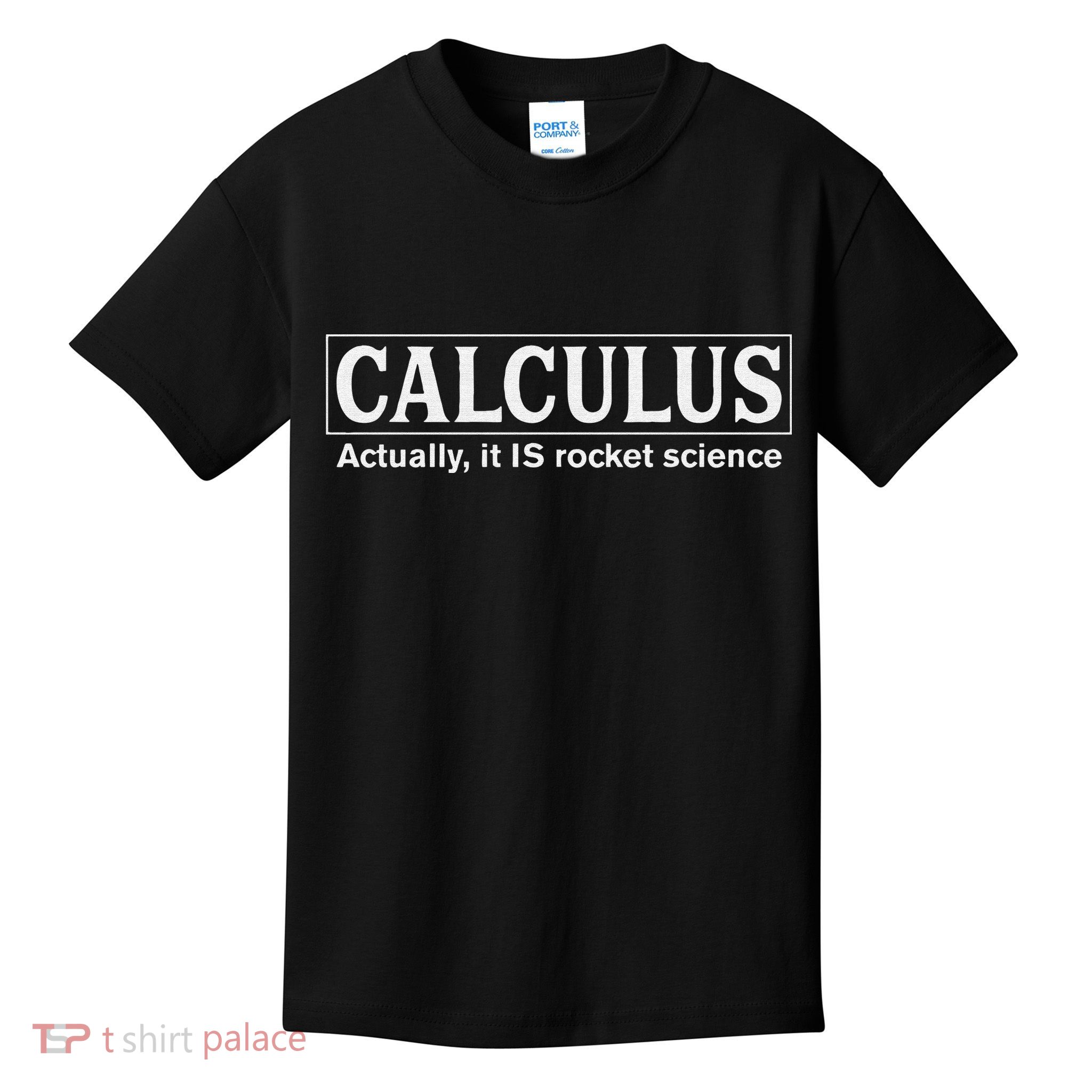 Calculus Actually It Is Rocket Science Math Student Teacher Kids T-Shirt