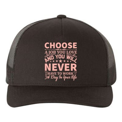 Choose A Job You Love And You Will Never Have To Work A Day In Your Life Yupoong Adult 5-Panel Trucker Hat