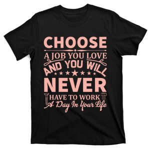 Choose A Job You Love And You Will Never Have To Work A Day In Your Life T-Shirt