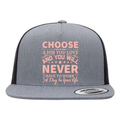 Choose A Job You Love And You Will Never Have To Work A Day In Your Life Flat Bill Trucker Hat