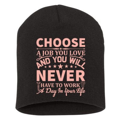 Choose A Job You Love And You Will Never Have To Work A Day In Your Life Short Acrylic Beanie