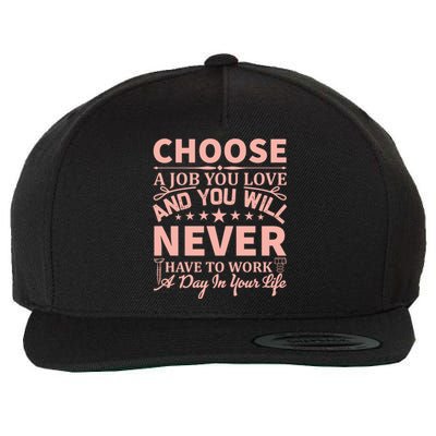 Choose A Job You Love And You Will Never Have To Work A Day In Your Life Wool Snapback Cap