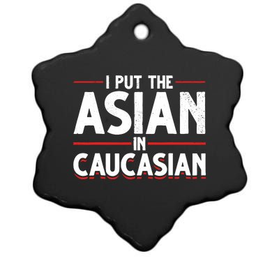 Caucasian Asian Joke Asian I Put The Asian In Caucasian Ceramic Star Ornament